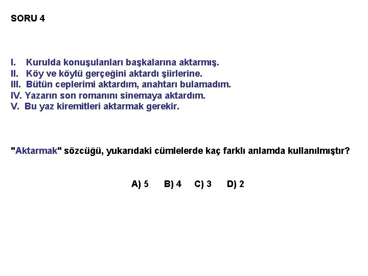 SORU 4 I. Kurulda konuşulanları başkalarına aktarmış. II. Köy ve köylü gerçeğini aktardı şiirlerine.