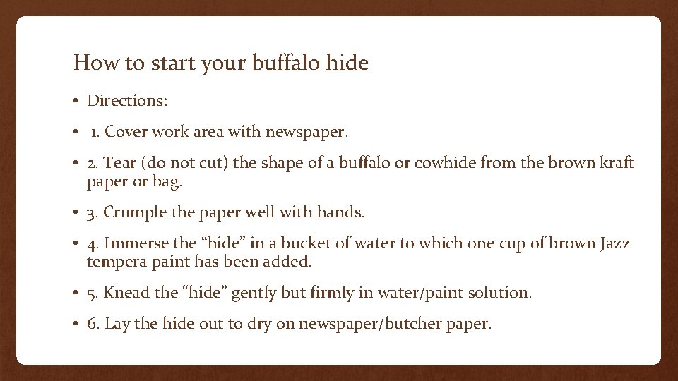 How to start your buffalo hide • Directions: • 1. Cover work area with