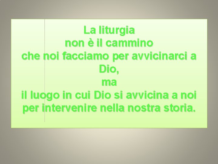 La liturgia non è il cammino che noi facciamo per avvicinarci a Dio, ma
