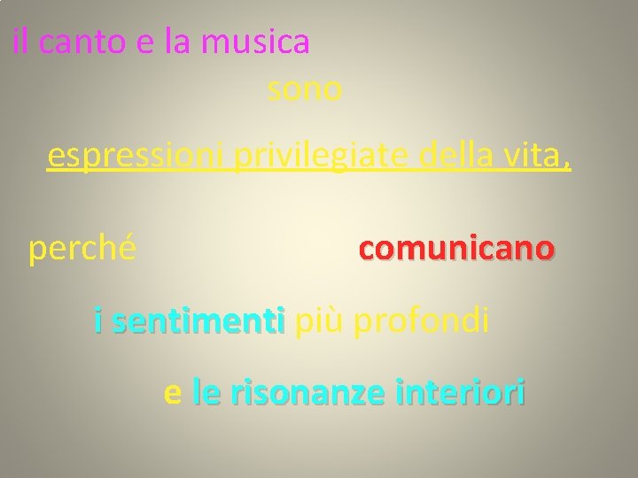 il canto e la musica sono espressioni privilegiate della vita, perché comunicano i sentimenti