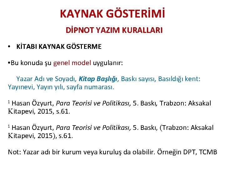 KAYNAK GÖSTERİMİ DİPNOT YAZIM KURALLARI • KİTABI KAYNAK GÖSTERME • Bu konuda şu genel
