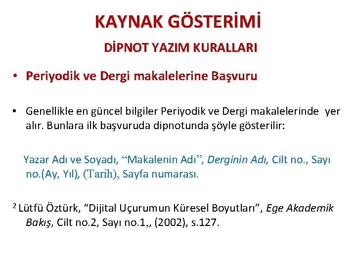 KAYNAK GÖSTERİMİ DİPNOT YAZIM KURALLARI • Periyodik ve Dergi makalelerine Başvuru • Genellikle en