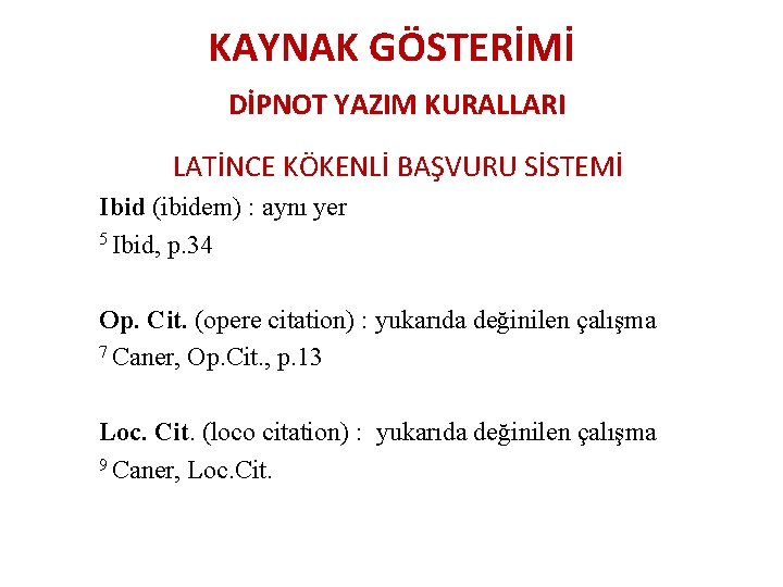 KAYNAK GÖSTERİMİ DİPNOT YAZIM KURALLARI LATİNCE KÖKENLİ BAŞVURU SİSTEMİ Ibid (ibidem) : aynı yer