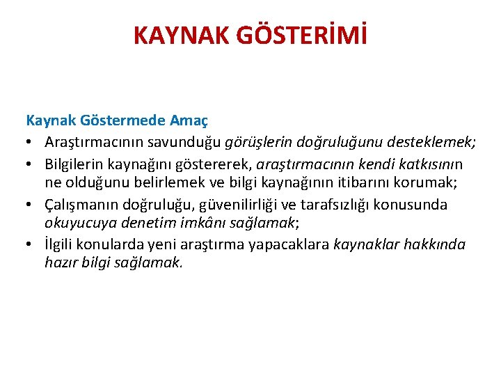KAYNAK GÖSTERİMİ Kaynak Göstermede Amaç • Araştırmacının savunduğu görüşlerin doğruluğunu desteklemek; • Bilgilerin kaynağını