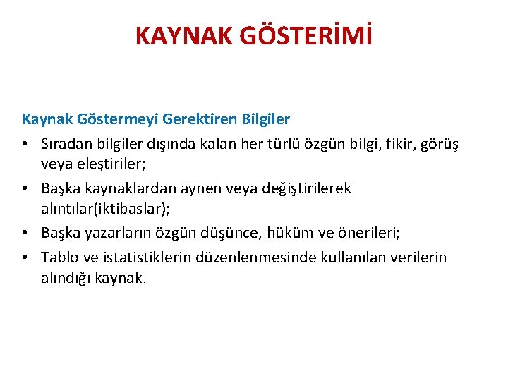 KAYNAK GÖSTERİMİ Kaynak Göstermeyi Gerektiren Bilgiler • Sıradan bilgiler dışında kalan her türlü özgün