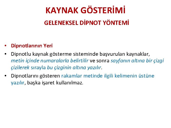 KAYNAK GÖSTERİMİ GELENEKSEL DİPNOT YÖNTEMİ • Dipnotlarının Yeri • Dipnotlu kaynak gösterme sisteminde başvurulan