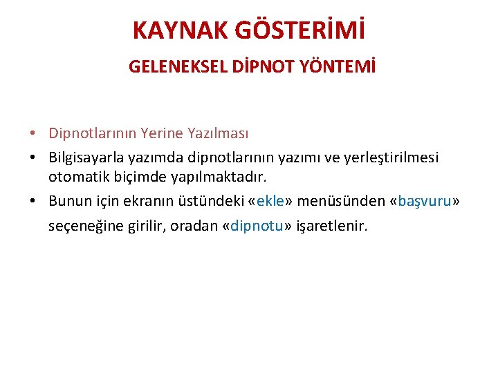 KAYNAK GÖSTERİMİ GELENEKSEL DİPNOT YÖNTEMİ • Dipnotlarının Yerine Yazılması • Bilgisayarla yazımda dipnotlarının yazımı