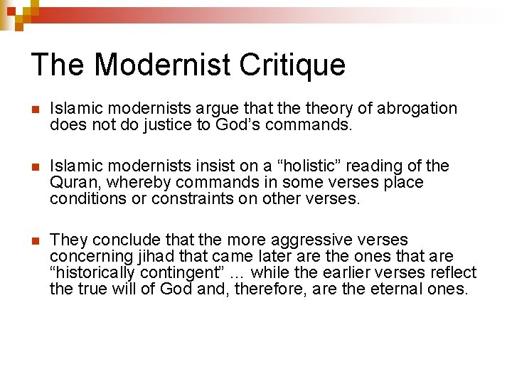 The Modernist Critique n Islamic modernists argue that theory of abrogation does not do