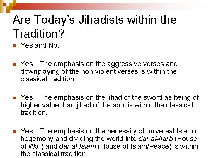 Are Today’s Jihadists within the Tradition? n Yes and No. n Yes…The emphasis on