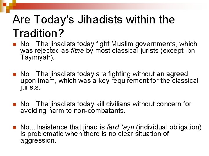 Are Today’s Jihadists within the Tradition? n No…The jihadists today fight Muslim governments, which