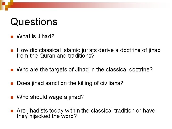 Questions n What is Jihad? n How did classical Islamic jurists derive a doctrine