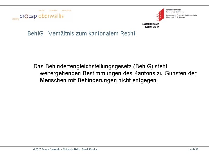 Behi. G - Verhältnis zum kantonalem Recht Das Behindertengleichstellungsgesetz (Behi. G) steht weitergehenden Bestimmungen