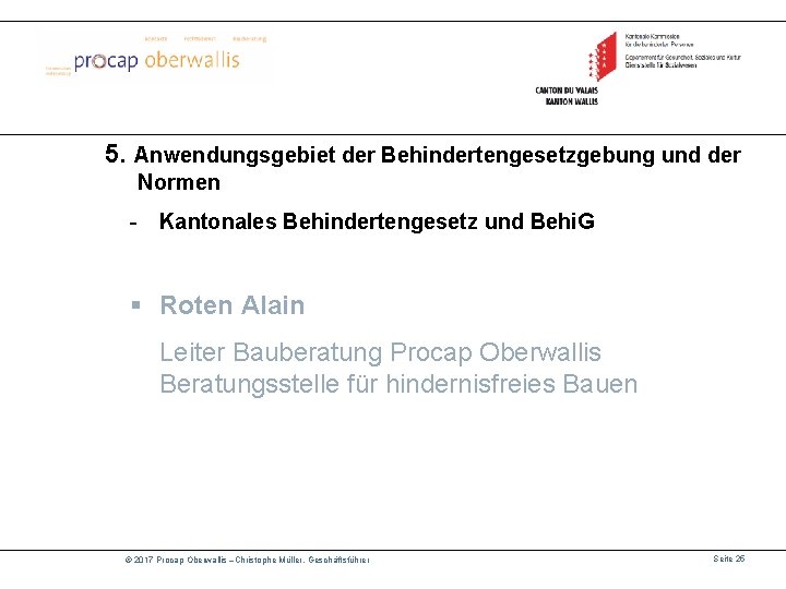 5. Anwendungsgebiet der Behindertengesetzgebung und der Normen - Kantonales Behindertengesetz und Behi. G §