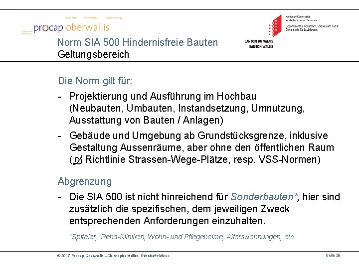 Norm SIA 500 Hindernisfreie Bauten Geltungsbereich Die Norm gilt für: - Projektierung und Ausführung