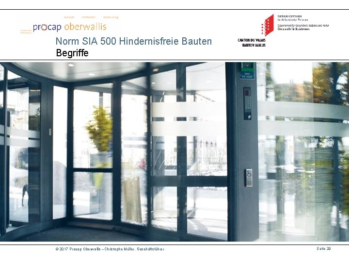 Norm SIA 500 Hindernisfreie Bauten Begriffe © 2017 Procap Oberwallis –Christophe Müller, Geschäftsführer Seite