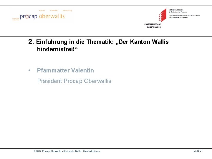 2. Einführung in die Thematik: „Der Kanton Wallis hindernisfrei!“ • Pfammatter Valentin Präsident Procap