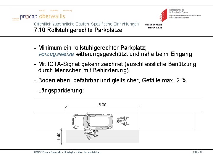 Öffentlich zugängliche Bauten: Spezifische Einrichtungen 7. 10 Rollstuhlgerechte Parkplätze - Minimum ein rollstuhlgerechter Parkplatz;