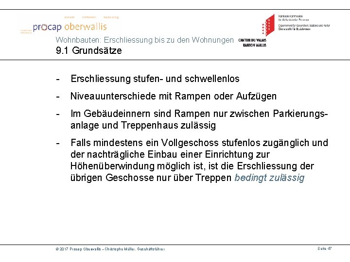 Wohnbauten: Erschliessung bis zu den Wohnungen 9. 1 Grundsätze - Erschliessung stufen- und schwellenlos