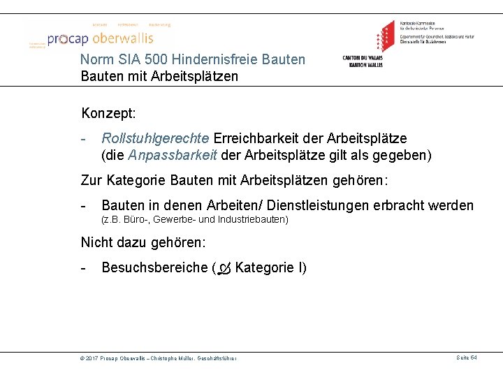 Norm SIA 500 Hindernisfreie Bauten mit Arbeitsplätzen Konzept: - Rollstuhlgerechte Erreichbarkeit der Arbeitsplätze (die