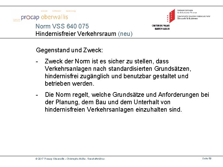 Norm VSS 640 075 Hindernisfreier Verkehrsraum (neu) Gegenstand und Zweck: - Zweck der Norm