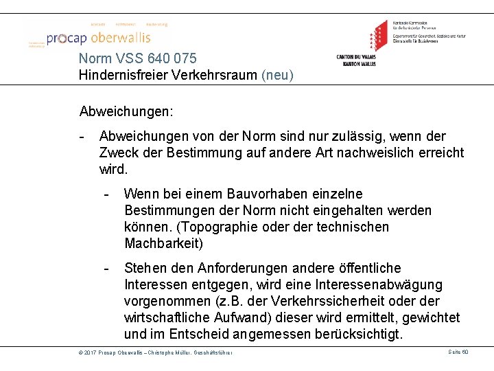 Norm VSS 640 075 Hindernisfreier Verkehrsraum (neu) Abweichungen: - Abweichungen von der Norm sind