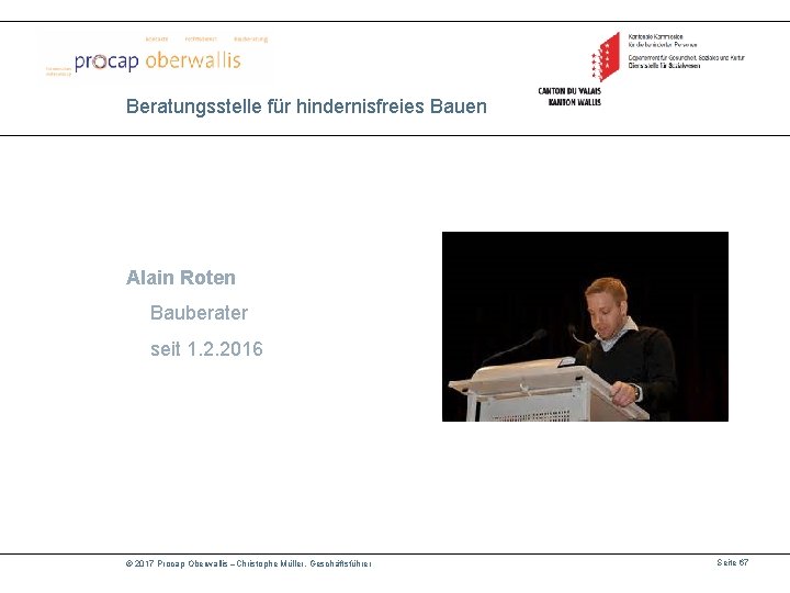 Beratungsstelle für hindernisfreies Bauen Alain Roten Bauberater seit 1. 2. 2016 © 2017 Procap