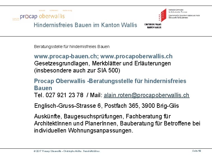 Hindernisfreies Bauen im Kanton Wallis Beratungsstelle für hindernisfreies Bauen www. procap-bauen. ch; www. procapoberwallis.