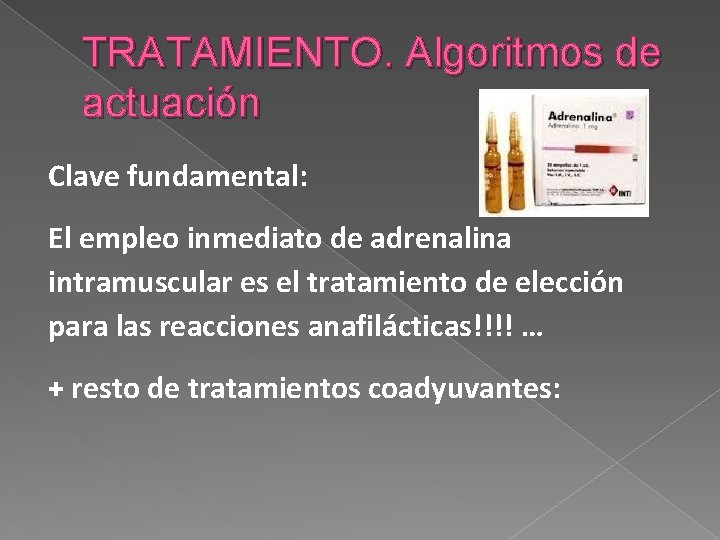 TRATAMIENTO. Algoritmos de actuación Clave fundamental: El empleo inmediato de adrenalina intramuscular es el