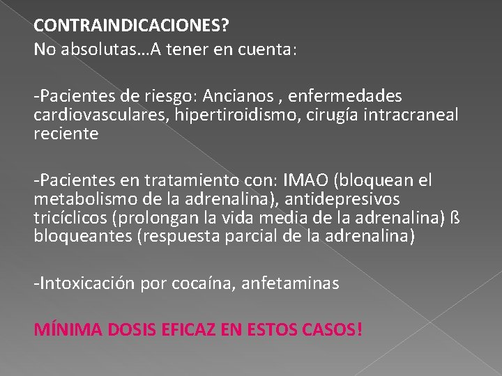 CONTRAINDICACIONES? No absolutas…A tener en cuenta: -Pacientes de riesgo: Ancianos , enfermedades cardiovasculares, hipertiroidismo,