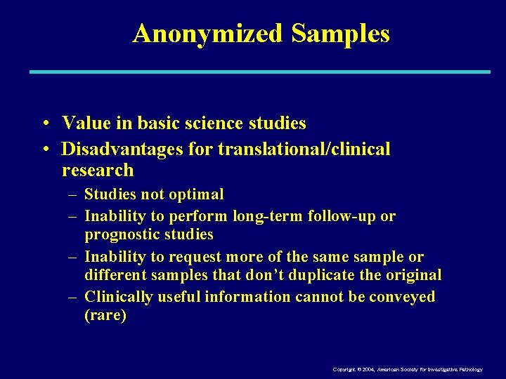 Anonymized Samples • Value in basic science studies • Disadvantages for translational/clinical research –