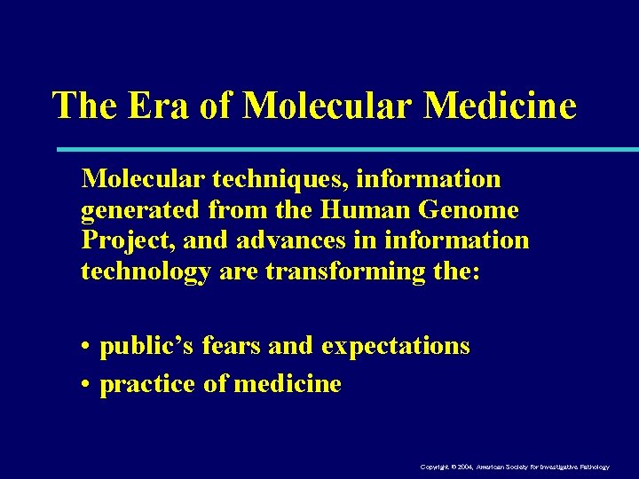The Era of Molecular Medicine Molecular techniques, information generated from the Human Genome Project,
