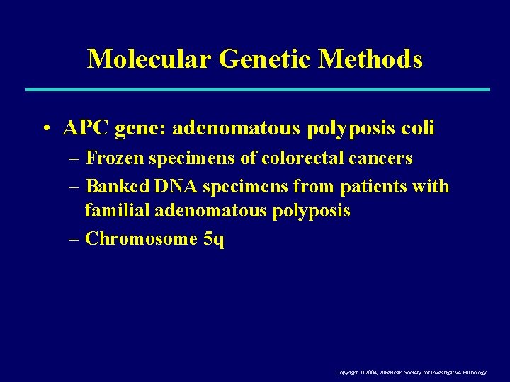 Molecular Genetic Methods • APC gene: adenomatous polyposis coli – Frozen specimens of colorectal