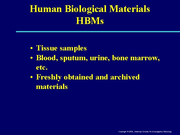 Human Biological Materials HBMs • Tissue samples • Blood, sputum, urine, bone marrow, etc.