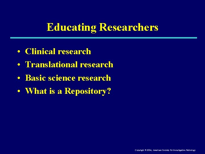 Educating Researchers • • Clinical research Translational research Basic science research What is a