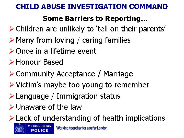 CHILD ABUSE INVESTIGATION COMMAND Some Barriers to Reporting… Ø Children are unlikely to ‘tell