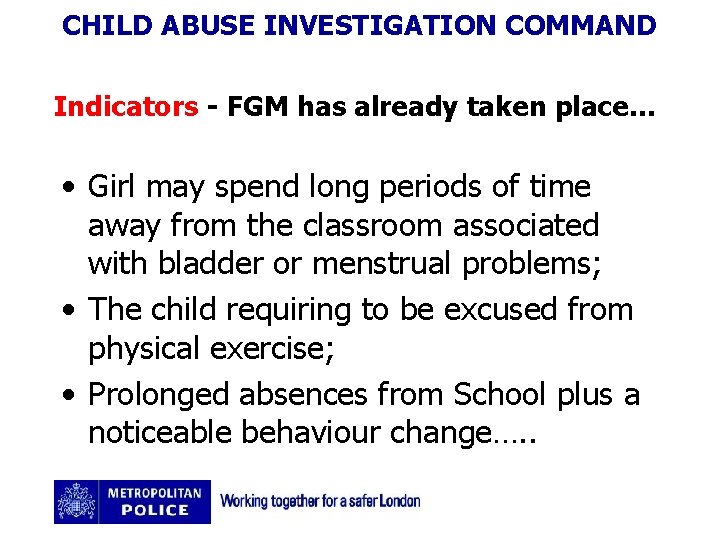 CHILD ABUSE INVESTIGATION COMMAND Indicators - FGM has already taken place… • Girl may