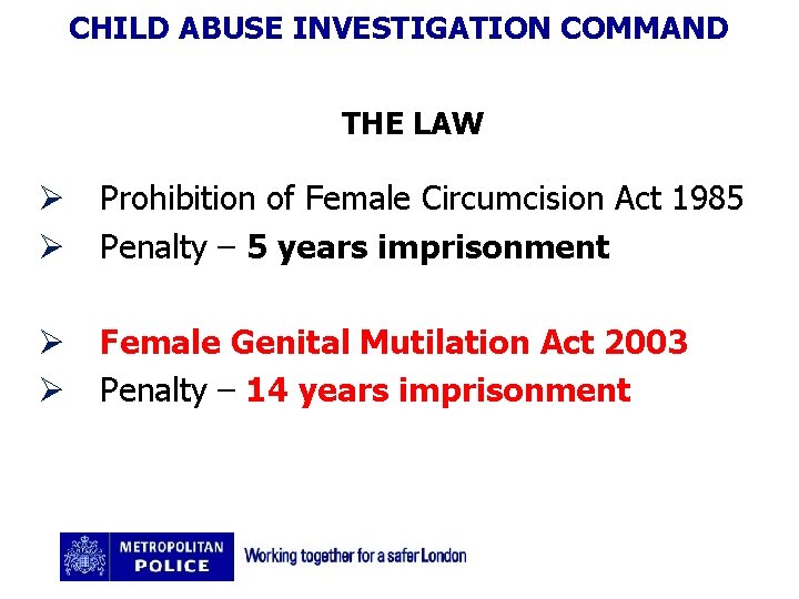 CHILD ABUSE INVESTIGATION COMMAND THE LAW Ø Ø Prohibition of Female Circumcision Act 1985