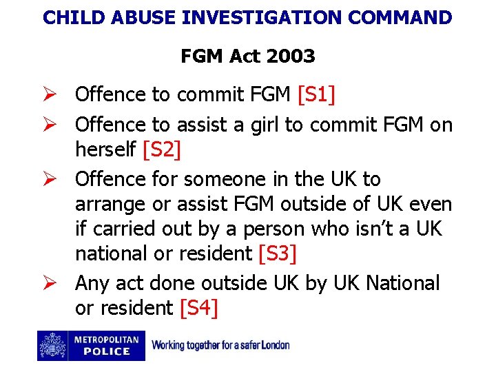 CHILD ABUSE INVESTIGATION COMMAND FGM Act 2003 Ø Offence to commit FGM [S 1]