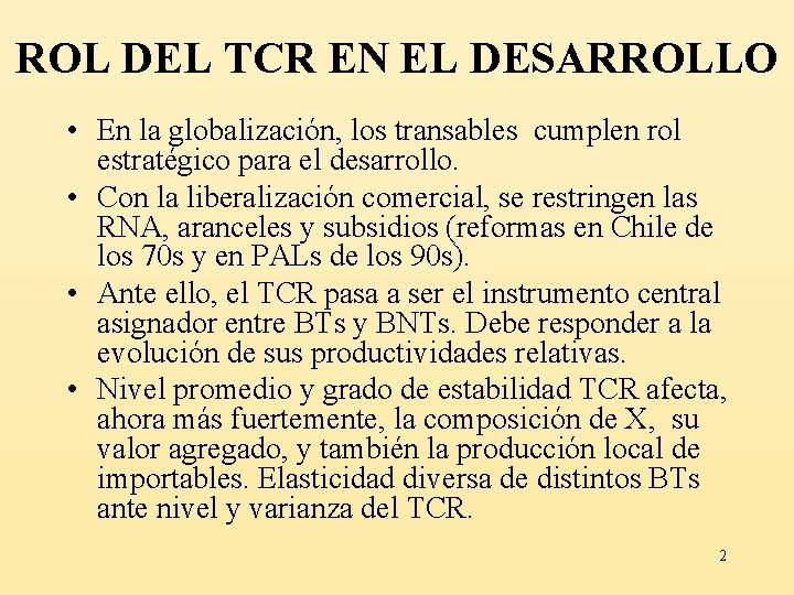 ROL DEL TCR EN EL DESARROLLO • En la globalización, los transables cumplen rol