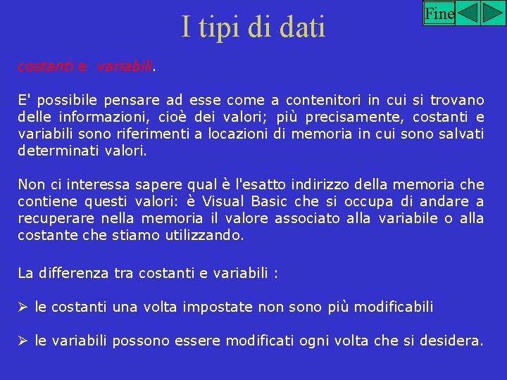 I tipi di dati Fine costanti e variabili. E' possibile pensare ad esse come