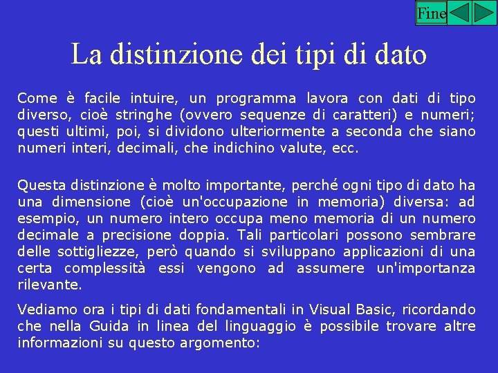 Fine La distinzione dei tipi di dato Come è facile intuire, un programma lavora