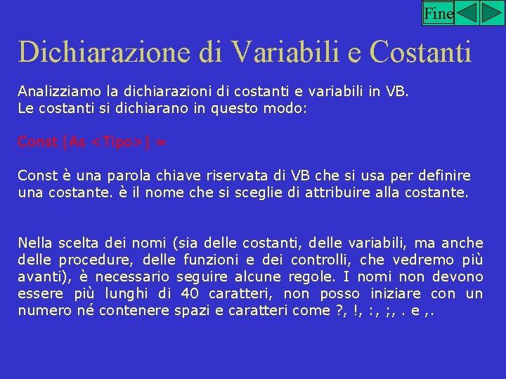 Fine Dichiarazione di Variabili e Costanti Analizziamo la dichiarazioni di costanti e variabili in