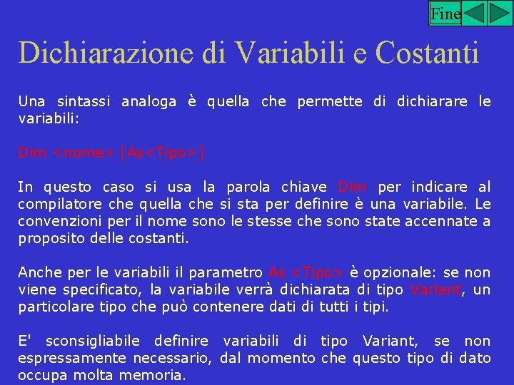 Fine Dichiarazione di Variabili e Costanti Una sintassi analoga è quella che permette di