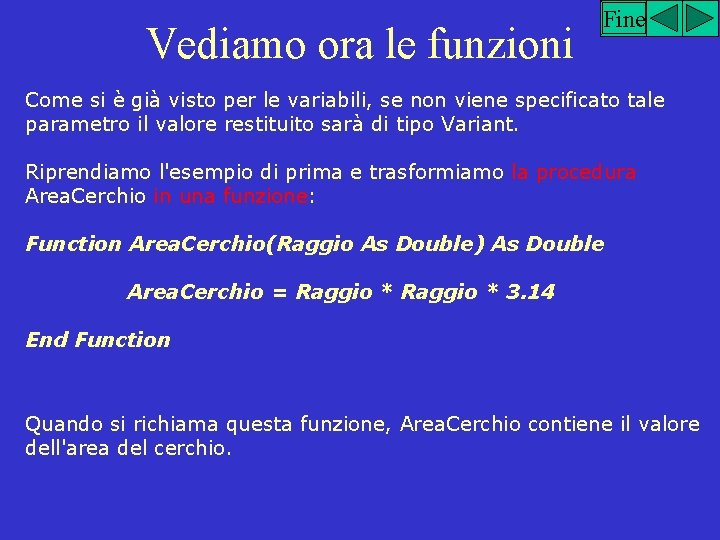 Vediamo ora le funzioni Fine Come si è già visto per le variabili, se