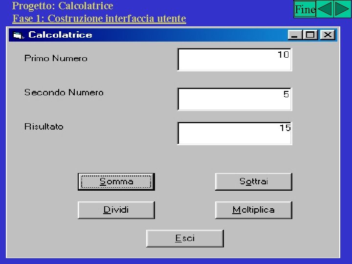 Progetto: Calcolatrice Fase 1: Costruzione interfaccia utente Fine 