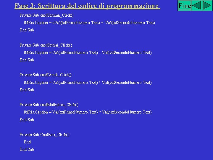 Fase 3: Scrittura del codice di programmazione Private Sub cmd. Somma_Click() lbl. Ris. Caption