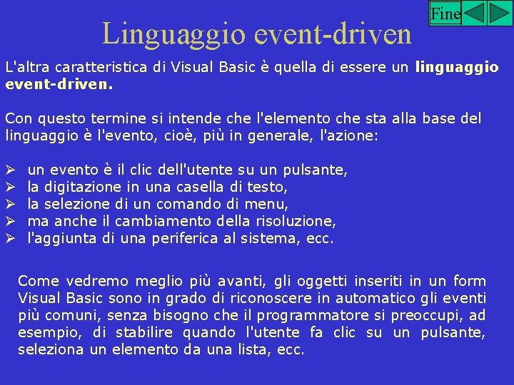 Linguaggio event-driven Fine L'altra caratteristica di Visual Basic è quella di essere un linguaggio