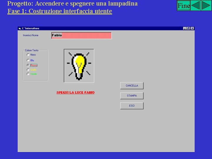 Progetto: Accendere e spegnere una lampadina Fase 1: Costruzione interfaccia utente Fine 