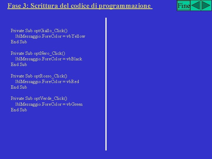 Fase 3: Scrittura del codice di programmazione Private Sub opt. Giallo_Click() lbl. Messaggio. Fore.