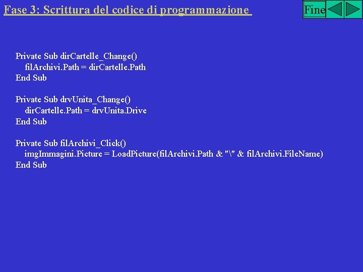 Fase 3: Scrittura del codice di programmazione Fine Private Sub dir. Cartelle_Change() fil. Archivi.